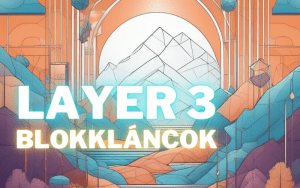 Read more about the article Layer 3 Blokkláncok: Innováció a Kriptovaluta Területén